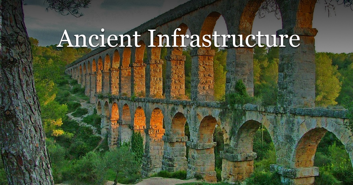 Ancient Infrastructure: Water, Roads, Ports