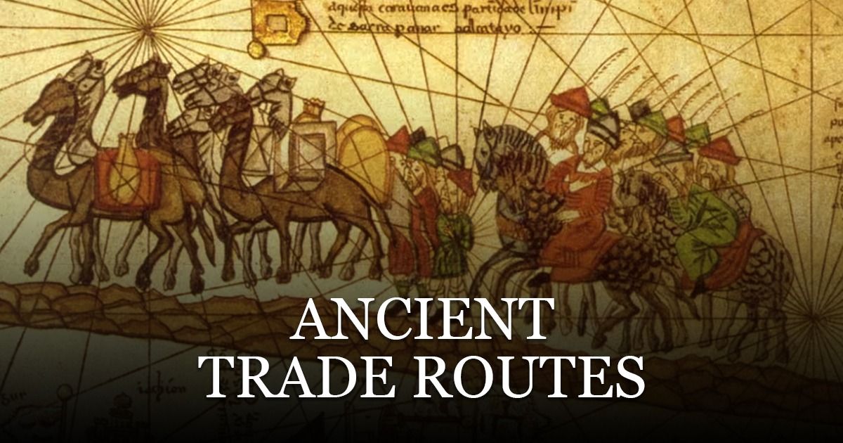 Ancient Trade Routes: Networks That Shaped the World