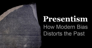 Presentism in Ancient History: How Modern Bias Distorts the Past