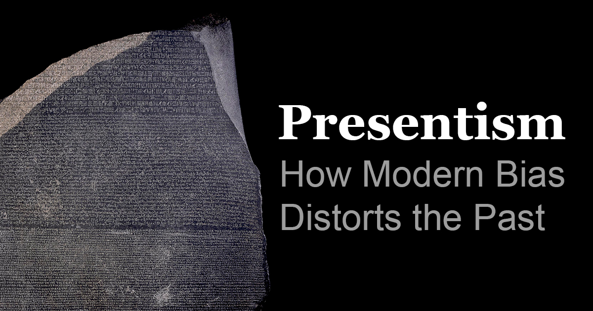 Presentism in Ancient History (2025): How Modern Bias Distorts the Past